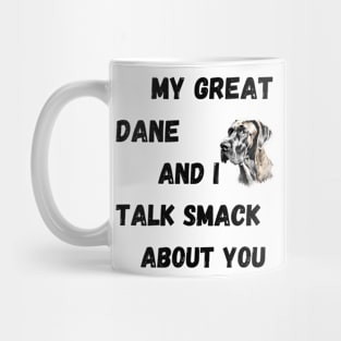 My Great Dane and I Talk Smack Mug